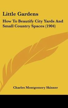 Hardcover Little Gardens: How To Beautify City Yards And Small Country Spaces (1904) Book