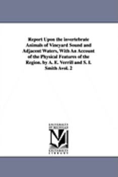 Paperback Report Upon the invertebrate Animals of Vineyard Sound and Adjacent Waters, With An Account of the Physical Features of the Region. by A. E. Verrill a Book