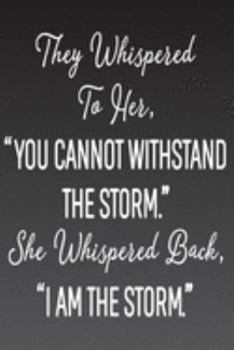 Paperback They Whispered To Her, "You Cannot Withstand The Storm." She Whispered Back, "I Am The Storm": Size: 6 x 9 Blank, Ruled Writing Journal Lined for Wome Book