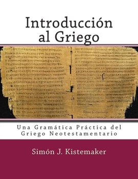 Introduccion Al Griego del Nuevo Testamento: Una Gramatica Practica del Griego Neotestamentario
