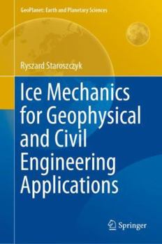 Hardcover Ice Mechanics for Geophysical and Civil Engineering Applications Book