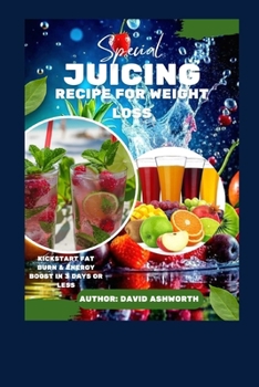 Paperback Special juicing recipe for weight loss: Kickstart Fat Burn & Energy Boost in 3 Days or Less Book