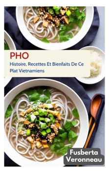 Paperback PHO: Histoire, Recettes Et Bienfaits De Ce Plat Vietnamiens [French] Book