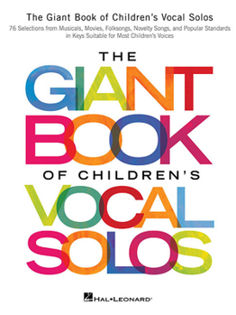 Paperback The Giant Book of Children's Vocal Solos: 76 Selections from Musicals, Movies, Folksongs, Novelty Songs, and Popular Standards Book
