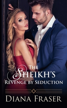 The Sheikh's Revenge by Seduction - Book #1 of the Secrets of the Sheikhs