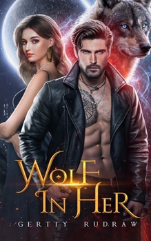 Wolf in Her: A Rejected Mate Enemies to Lovers Werewolf Shifter Romance