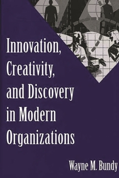 Hardcover Innovation, Creativity, and Discovery in Modern Organizations Book