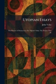 Paperback Utopian Essays: The Flowers of Democracy; For "Sports" Only; The Powers That Be Book