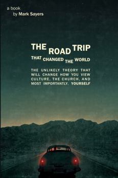 Paperback The Road Trip That Changed the World: The Unlikely Theory That Will Change How You View Culture, the Church, And, Most Importantly, Yourself Book