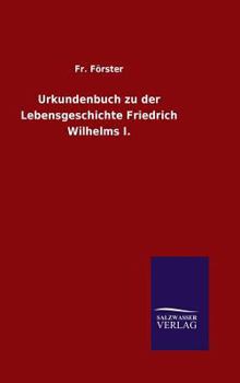 Hardcover Urkundenbuch zu der Lebensgeschichte Friedrich Wilhelms I. [German] Book