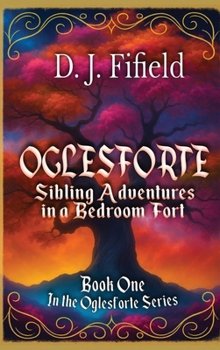 Hardcover Oglesforte: Sibling Adventures in a Bedroom Fort Book