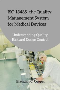 Paperback ISO 13485 - the Quality Management System for Medical Devices: Understanding Quality, Risk and Design Control Book