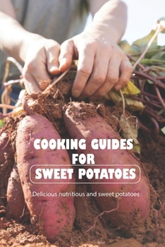 Cooking guides for sweet potatoes: Delicious nutritious and sweet potatoes: Sweet potatoes are delicious and healthy.