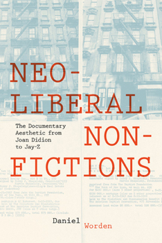 Hardcover Neoliberal Nonfictions: The Documentary Aesthetic from Joan Didion to Jay-Z Book