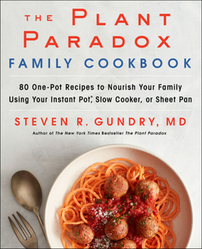 Hardcover The Plant Paradox Family Cookbook: 80 One-Pot Recipes to Nourish Your Family Using Your Instant Pot, Slow Cooker, or Sheet Pan Book