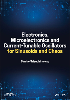 Hardcover Electronics, Microelectronics and Current-Tunable Oscillators for Sinusoids and Chaos Book