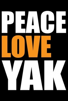 Paperback Peace Love Yak: Cool YAK Journal Notebook - Gifts Idea for YAK Lovers Notebook for Men & Women. Book