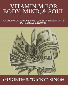 VITAMIN M FOR BODY, MIND, & SOUL: AWAKEN DORMANT ENERGY FOR FINANCIAL & PERSONAL GROWTH