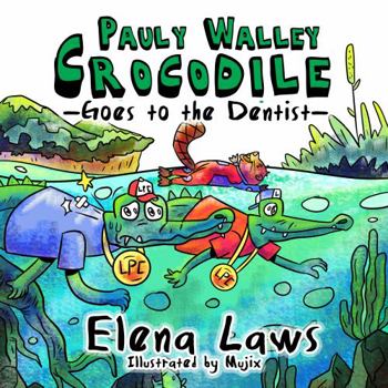 Pauly Walley Crocodile Goes to the Dentist : Pauly Walley Crocodile Goes to the Dentist