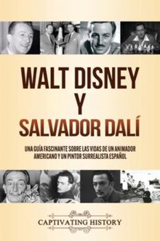 Paperback Walt Disney y Salvador Dalí: Una Guía Fascinante sobre las Vidas de un Animador Americano y un Pintor Surrealista Español [Spanish] Book