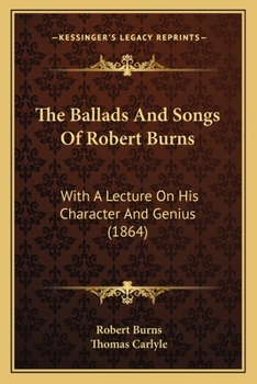 Paperback The Ballads And Songs Of Robert Burns: With A Lecture On His Character And Genius (1864) Book