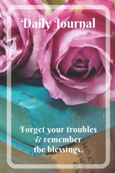 Paperback Daily Journal with motivational quote "Forget your troubles and remember the blessings": Lined Journal with Pink Roses for Women Book