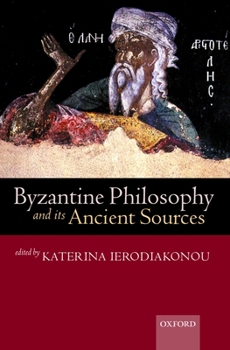 Paperback Byzantine Philosophy and Its Ancient Sources Book