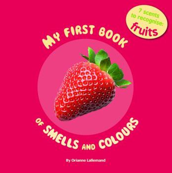 Board book My First Book of Smells and Colours: Fruits: 7 Scents to Recognize Book