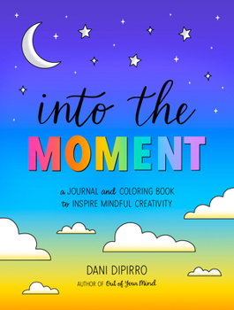 Paperback Into the Moment: A Journal and Coloring Book to Inspire Mindful Creativity Book