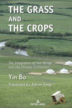 Hardcover The Grass and the Crops: The Integration of Two Worlds into the Chinese Civilization Book