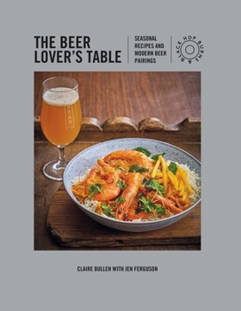 Hardcover The Beer Lover's Table: Seasonal Recipes and Modern Beer Pairings Book