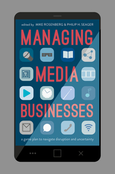 Hardcover Managing Media Businesses: A Game Plan to Navigate Disruption and Uncertainty Book
