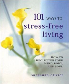 Paperback 101 Ways to Stress-Free Living: How to Declutter Your Mind, Body and Soul Book