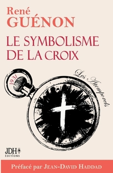Le symbolisme de la croix - édition 2025: Le livre le plus lumineux de Guénon, préfacé par Jean-David Haddad (French Edition)