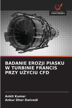 Badanie Erozji Piasku W Turbinie Francis Przy UZyciu Cfd (Polish Edition)