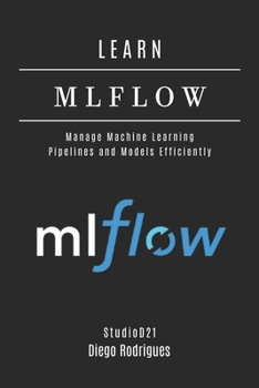 Paperback Learn Mlflow: Manage Machine Learning Pipelines and Models Efficiently Book