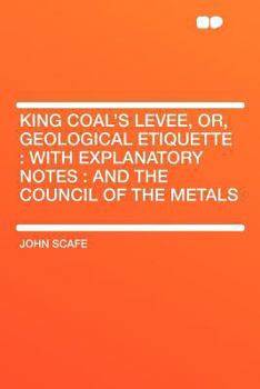 Paperback King Coal's Levee, Or, Geological Etiquette: With Explanatory Notes: And the Council of the Metals Book
