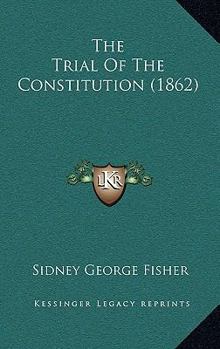 Paperback The Trial Of The Constitution (1862) Book