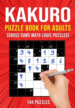 Paperback Kakuro Puzzle Book for Adults: Cross Sums Math Logic Puzzles 144 Puzzles 3 Grid Sizes [Large Print] Book