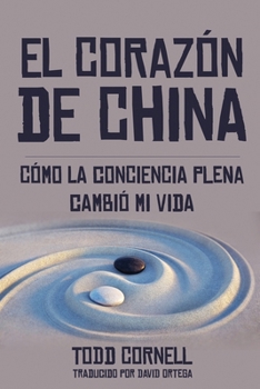 Paperback El Corazón de China: Cómo la conciencia plena cambió mi vida [Spanish] Book