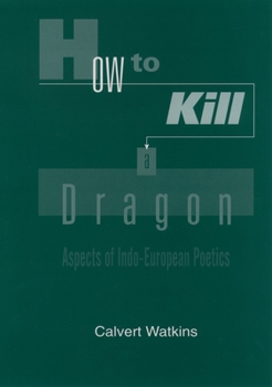 Paperback How to Kill a Dragon: Aspects of Indo-European Poetics Book