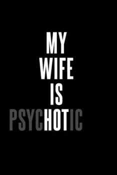 My Wife is psycHOTic: 110 Page, Blank Lined Journal