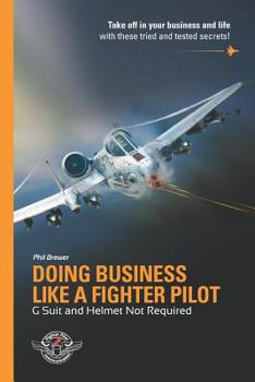 Paperback Doing Business Like A Fighter Pilot: G Suit and Helmet Not Required Book