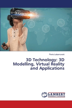 3D Technology: 3D Modelling, Virtual Reality and Applications
