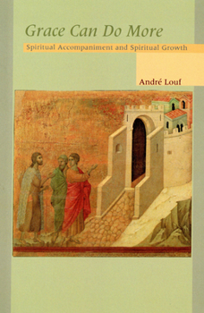 Grace Can Do More: Spiritual Accompaniment & Spiritual Growth (Cistercian Studies Series)