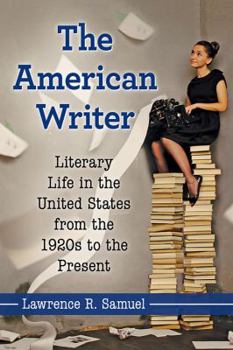 Paperback The American Writer: Literary Life in the United States from the 1920s to the Present Book