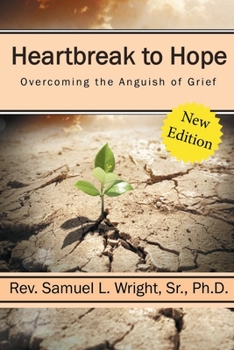 Heartbreak to Hope : Overcoming the Anguish of Grief