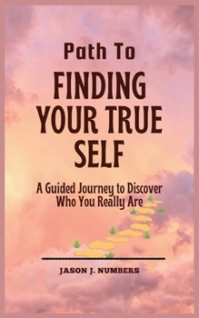 Paperback Path To Finding Your True Self: A Guided Journey to Discover Who You Really Are [Large Print] Book