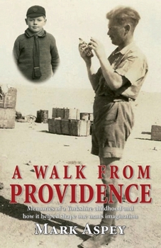 Paperback A Walk from Providence: Memories of a Yorkshire childhood and how it helped shape one man's imagination Book