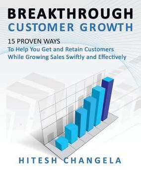 Paperback Breakthrough Customer Growth: 15 Proven Ways to Help You Get and Retain Customers While Growing Sales Swiftly and Effectively Book